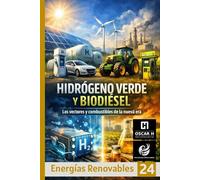 Hidrógeno Verde y Biodiésel: Los vectores y combustibles de la nueva era