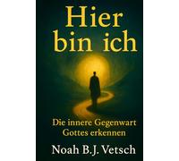 Hier bin ich: Die innere Gegenwart Gottes erkennen