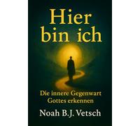 Hier bin ich: Die innere Gegenwart Gottes erkennen