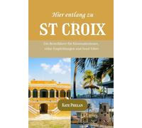 Hier entlang zu St. Croix 2025/2026: Ein Reiseführer für Küstenabenteuer, echte Empfehlungen und Insel-Vibes