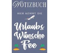 Hier kommt die Urlaubs-Wünsche-Fee: Notizbuch für Tourismuskaufleute, Travel Agents & Studierende im Tourismusmanagement | Geschenkidee für Reiseverkehrskauffrau, Reiseverkehrskaufmann & Fam Trip