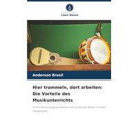 Hier trommeln, dort arbeiten: Die Vorteile des Musikunterrichts: Eine Untersuchung zum Lehren und Lernen von Musik in einem Sozialprojekt