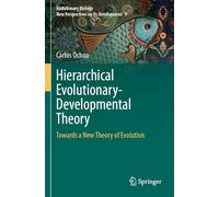 Hierarchical Evolutionary-Developmental Theory: Towards a New Theory of Evolution (Evolutionary Biology - New Perspectives on Its Development)