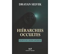 Hiérarchies Occultes: Secrets de l’Astral Inférieur