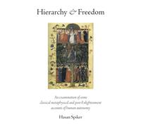 Hierarchy & Freedom: An examination of some classical metaphysical and post-Enlightenment accounts of human autonomy