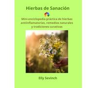Hierbas de Sanación: Una guía práctica de hierbas antiinflamatorias, remedios naturales, tés, bálsamos y tradiciones curativas de la Cocina Sanadora de Elly