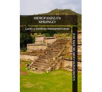 HIEROFANÍAS EN XIHUINGO:: Luces y sombras mesoamericanas