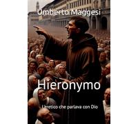 Hieronymo: L'eretico che parlava con Dio