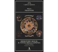 Hieronymus Bosch: il tavolo della sapienza e altri scritti