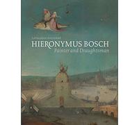 Hieronymus Bosch, Painter and Draughtsman: Catalogue Raisonné: Catalogue Raisonne
