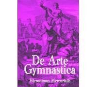 Hieronymus Mercurialis De Arte Gymnastica (Tascabile)