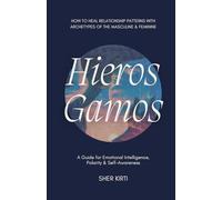 Hieros Gamos: How to Heal Relationship Patterns with Archetypes of the Masculine and Feminine
