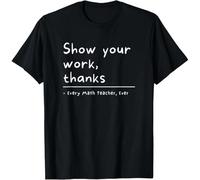 HIESBCXZ Show Your Work Thanks Math Teacher Unisex T-Shirt Black 3XL