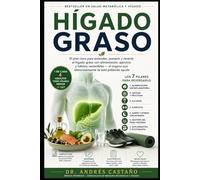 Hígado Graso: El plan claro para entender, prevenir y revertir el hígado graso con alimentación, ejercicio y hábitos sostenibles - el órgano que silenciosamente te está pidiendo ayuda