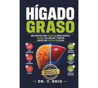 Hígado graso: Guía práctica para reducir la grasa hepática, mejorar sus análisis y adoptar hábitos que protegen su salud