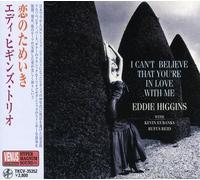 Higgins, Eddie - I Cant Believe That Youre In Love With Me