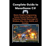 Higgins, Morgan Complete Guide To Monogame C#: Master Graphics Progra Book NUOVO