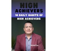 HIGH ACHIEVERS: 10 DAILY HABITS OF HIGH PERFORMERS