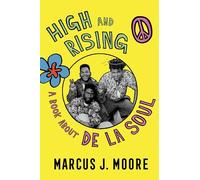 High and Rising: A Book about de la Soul by Marcus J. Moore