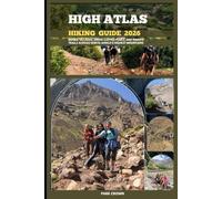 HIGH ATLAS HIKING GUIDE 2026: Berber Villages, Snow-Capped Peaks, and Remote Trails Across North Africa’s Highest Mountains
