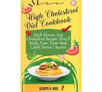 High Cholesterol Diet Cookbook: High Flavor, Low Cholesterol Recipes That'll Make Your Taste Buds (And Doctor) Rejoice!