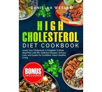 HIGH CHOLESTEROL DIET COOKBOOK: Lower Your Cholesterol: A Complete 3-Week Meal Plan with 80+ Delicious Recipes, Grocery Lists, and Guides for Confident, Heart-Healthy Living