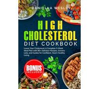 HIGH CHOLESTEROL DIET COOKBOOK: Lower Your Cholesterol: A Complete 3-Week Meal Plan with 80+ Delicious Recipes, Grocery Lists, and Guides for Confident, Heart-Healthy Living