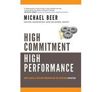 High Commitment, High Performance: How to Build a Resilient Organization for Sustained Advantage