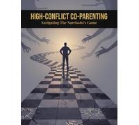High-Conflict Co-Parenting: Navigating The Narcissist'S Game