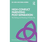 High-Conflict Parenting Post-Separation: The Making and Breaking of Family Ties