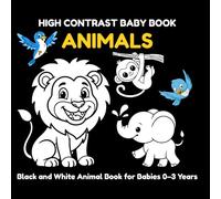 High Contrast Baby Book: Animals: Black and White Visual Stimulation Book for Babies (0-3 Years)