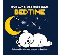 High Contrast Baby Book: Bedtime: Black and White Visual Stimulation for Babies 0-3 Years | Calming Night Images, Sleepy Faces, Stars, Moon & Simple Shapes
