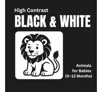 High-Contrast Baby Book: Black and White Animal Illustrations for Newborns: Stimulating Visual Development with Simple, Bold Animal Designs for Infants 0-12 Months