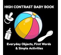 High Contrast Baby Book: Everyday Objects, First Words & Simple Activities (0-3 Years): Black and White Visual Stimulation with Real-Life Objects, Food, Toys & Baby Essentials | Learn, Match & Explore