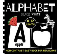 High Contrast Baby Book for Newborns 0 -12 Months: Alphabet | Simple Black And White Images From A to Z To Develop Babies' Eyesight