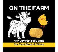 High Contrast Baby Book: On the Farm: Black and White Visual Stimulation for Babies 0-3 Years | Farm Animals, Tractors, Food & First Words