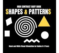High Contrast Baby Book: Shapes & Patterns: Black and White Visual Stimulation for Babies 0-3 Years | Simple Shapes, Bold Patterns & Early Learning