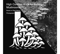 High Contrast Book for Babies - Mushrooms: Based on Real Nature Photography