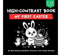 High Contrast Book - My First Easter: 30 Bold Black-and-White Illustrations with Sweet Rhymes | Early Visual Learning for Babies & Newborns | 8.5 x 8.5”