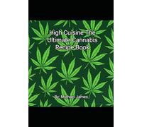 High Cuisine The Ultimate Cannabis Cook Book