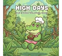 High Days: Fun And Chill Coloring Book For Adults And Teens Bold And Easy , Simple and Big Featuring Little Chibi Animals Enjoy High Activities On ... Funny Moment And Cozy Vibes For Relaxation