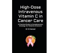 High-Dose Intravenous Vitamin C in Cancer Care: A Practical Guide to Complementary Oncology for Patients & Doctors