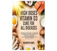 HIGH DOSES VITAMIN D3 CURE FOR ALL DISEASES: The Step by Step Guide on Combining Large Dose of Sunshine Vitamin and Cofactors for Treatment of ... and Heart Disease