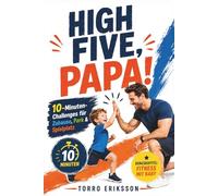 HIGH FIVE, PAPA! 10-Minuten-Challenges für Zuhause, Park & Spielplatz: Ein Buch voller Bewegung, Lachen & echter Verbindung | Bewegungsspiele ohne ... 8 Wochen Motivation + BONUS: Fitness mit Baby