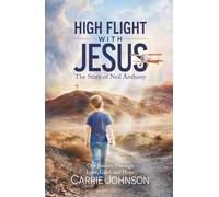 High Flight with Jesus: The Story of Neil Anthony: Our Journey Through Love, Grief, and Hope