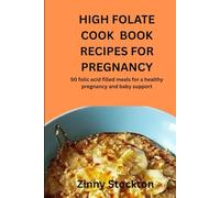HIGH FOLATE COOK BOOK RECIPES FOR PREGNANCY: 50 folic acid filled meals for a healthy pregnancy and baby support