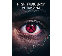 High Frequency AI Trading: Proven Strategies with Step-by-Step Python Code for Algorithmic Trading, Machine Learning, Reinforcement Learning, and Quantitative Finance