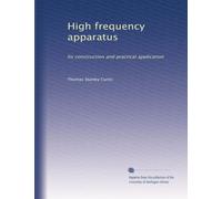 High frequency apparatus its construction and practical application. nos. 26-28