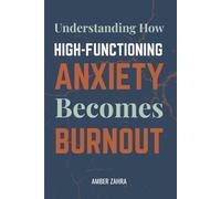 High-Functioning Anxiety and Burnout: Understanding How High-Functioning Anxiety Becomes Burnout: 2