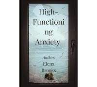 HIGH-FUNCTIONING ANXIETY: How to Calm an Overthinking Mind When You Look Fine on the Outside